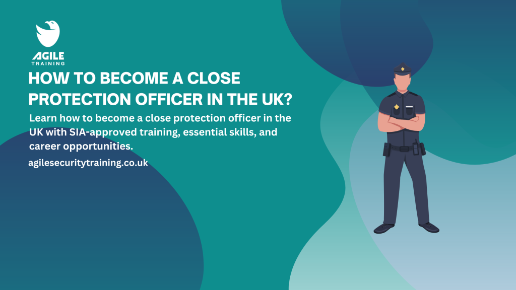 How to Become a Close Protection Officer in the UK?